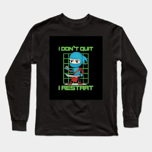 I don't quit, I restart Long Sleeve T-Shirt